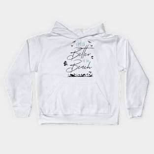 LIFE IS BETTER AT THE BEACH DESIGN Kids Hoodie